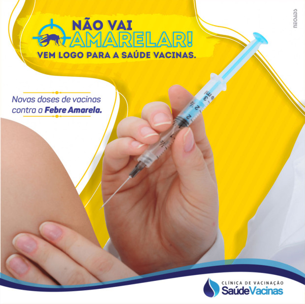 Não vai amarelar! Vem logo para a Saúde Vacinas