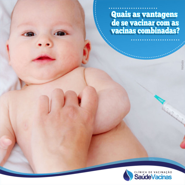 Quais as vantagens de se vacinar com as vacinas combinadas?
