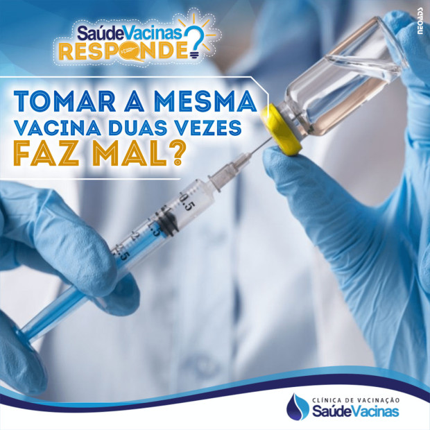 Tomar a mesma vacina duas vezes faz mal?